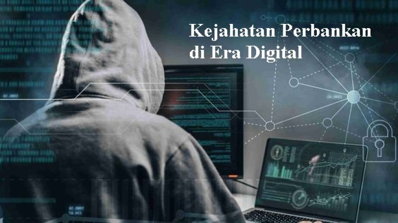 Kejahatan Perbankan di Era Digital