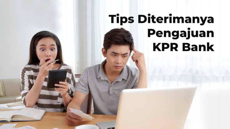 Tips Diterimanya Pengajuan KPR Bank